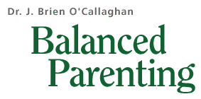Dr. J. Brien O'Callaghan Balanced Parenting